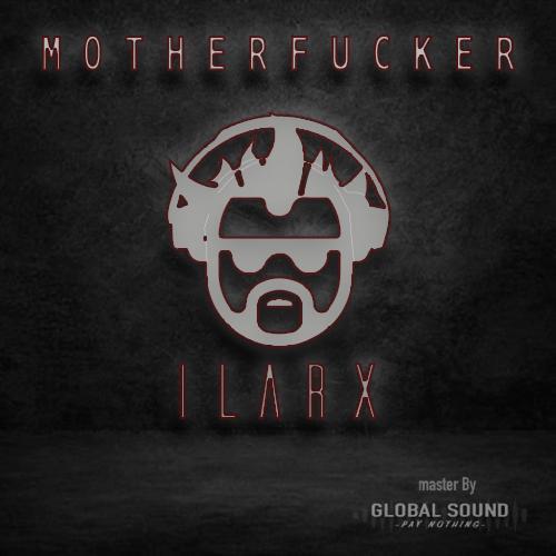 Ilarx - MotherFucKer - (Master GlobalSound)
