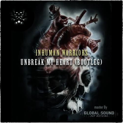 Inhuman Warriors - Unbreak My Heart Bootleg- (Master GlobalSound)